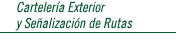 Carteler&iacute;a Exterior y Se&ntilde;alizaci&oacute;n de Rutas