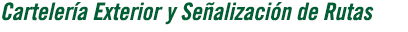 Carteler&iacute;a Exterior y Se&ntilde;alizaci&oacute;n de Rutas