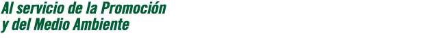 Al servicio de la Promoci&oacute;n y del Medio Ambiente