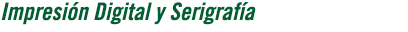 Impresi&oacute;n Digital y Serigraf&iacute;a