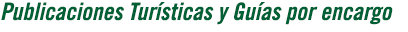 Publicaciones tur&iacute;sticas y Gu&iacute;as por encargo